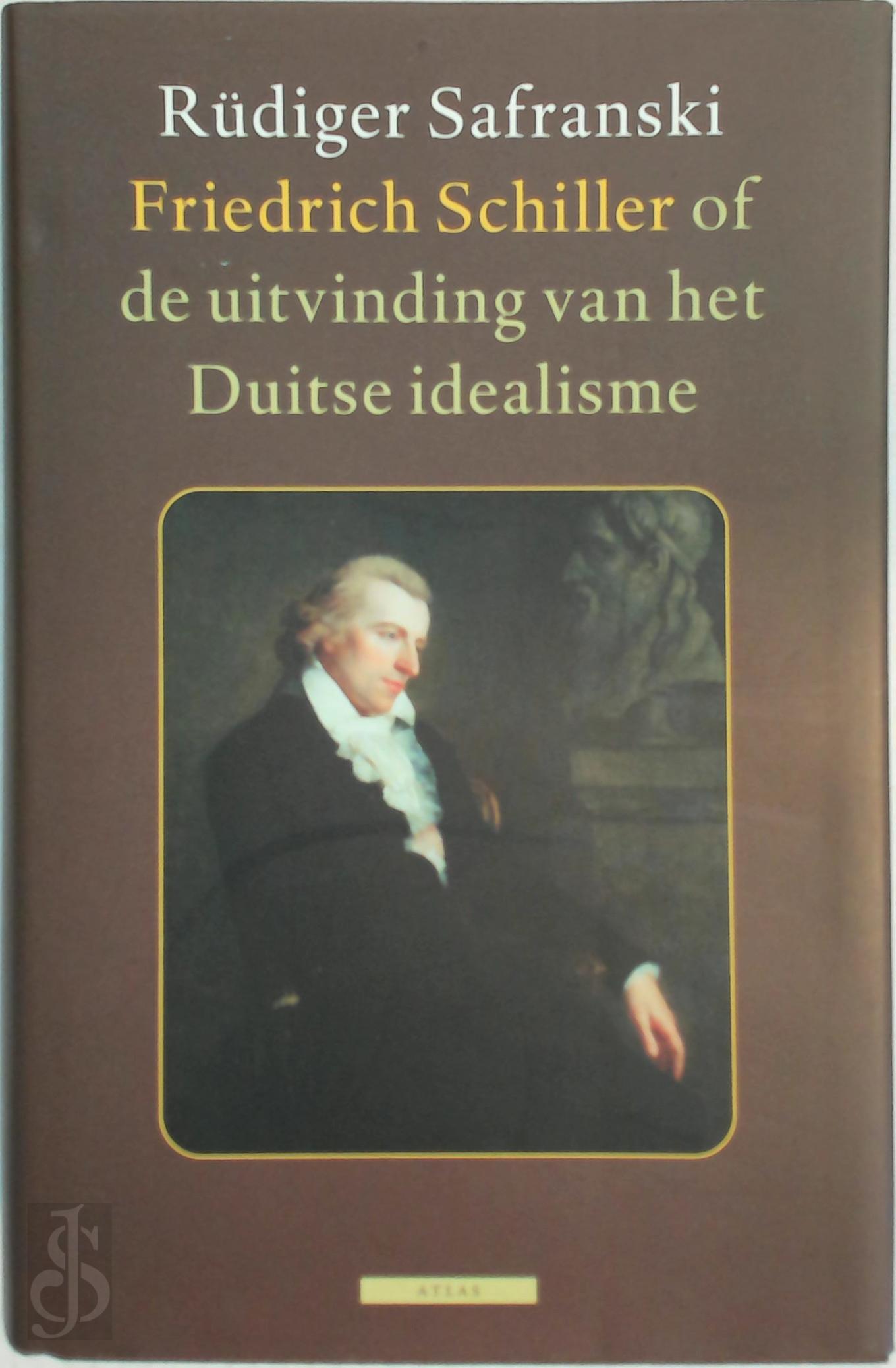 Rdiger Safranski 33680 - Friedrich Schiller. Of de uitvinding van het Duitse idealisme