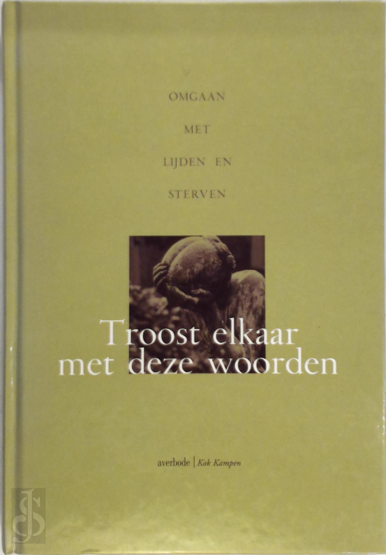 LUC ANCKAERT, JEF BULCKENS, LUTGART DEBROEY - Troost elkaar met deze woorden. Omgaan met lijden en sterven