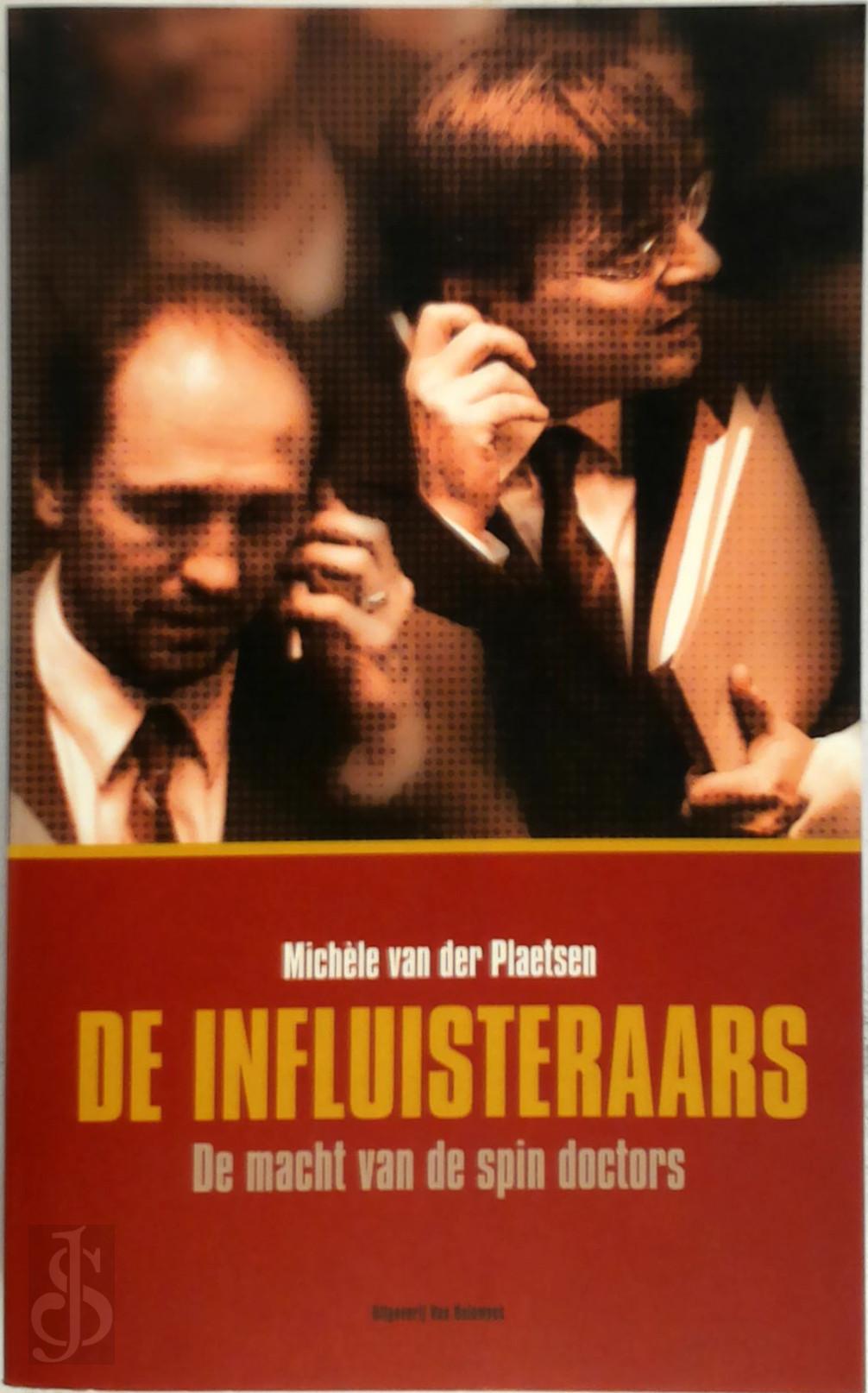 M. VAN DER PLAETSEN - De influisteraars. De macht van de spin doctors