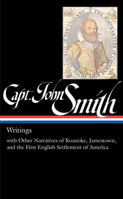 HORN, JAMES - Captain John Smith. Writings With Other Narratives of Roanoke, Jamestown, and the First English Settlement of Virginia