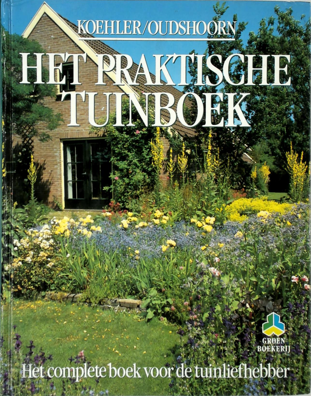 ... KOEHLER, HORST KOEHLER, WILLEM REINDERT OUDSHOORN, WIM OUDSHOORN, WINFRIED ZUR HAUSEN, AN BREMER, HENK PEL - Het praktische tuinboek. Het complete boek voor de tuinliefhebber