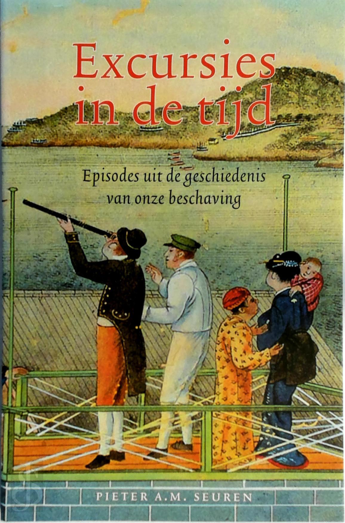 PIETER A.M. SEUREN - Excursies in de tijd. Episodes uit de geschiedenis van onze beschaving