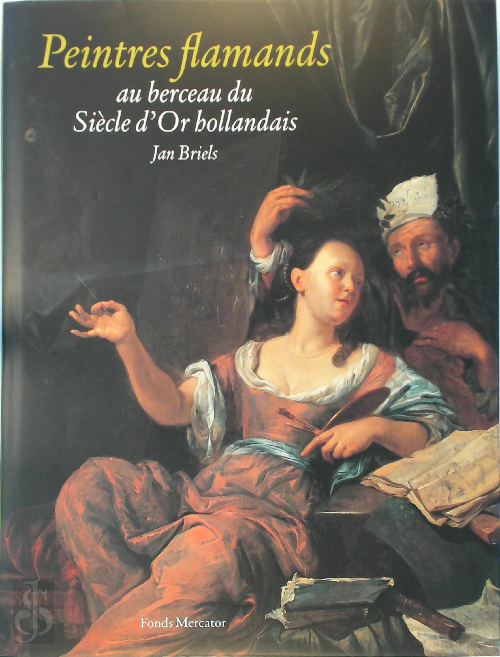 Jan Briels 67783 - . Peintres Flamands au berceau du Siecle D'Or hollandais 1585 1630 avec biographies en Annexe