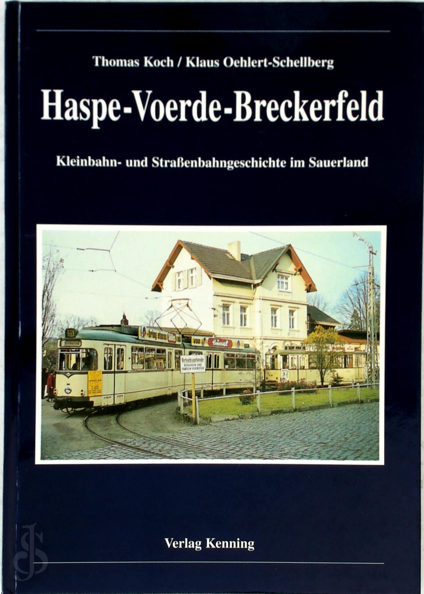 Thomas Koch 207990, Klaus Oehlert-Schellberg 207989 - Haspe- Voerde- Breckerfeld. Kleinbahn- und Straenbahngeschichte im Sauerland