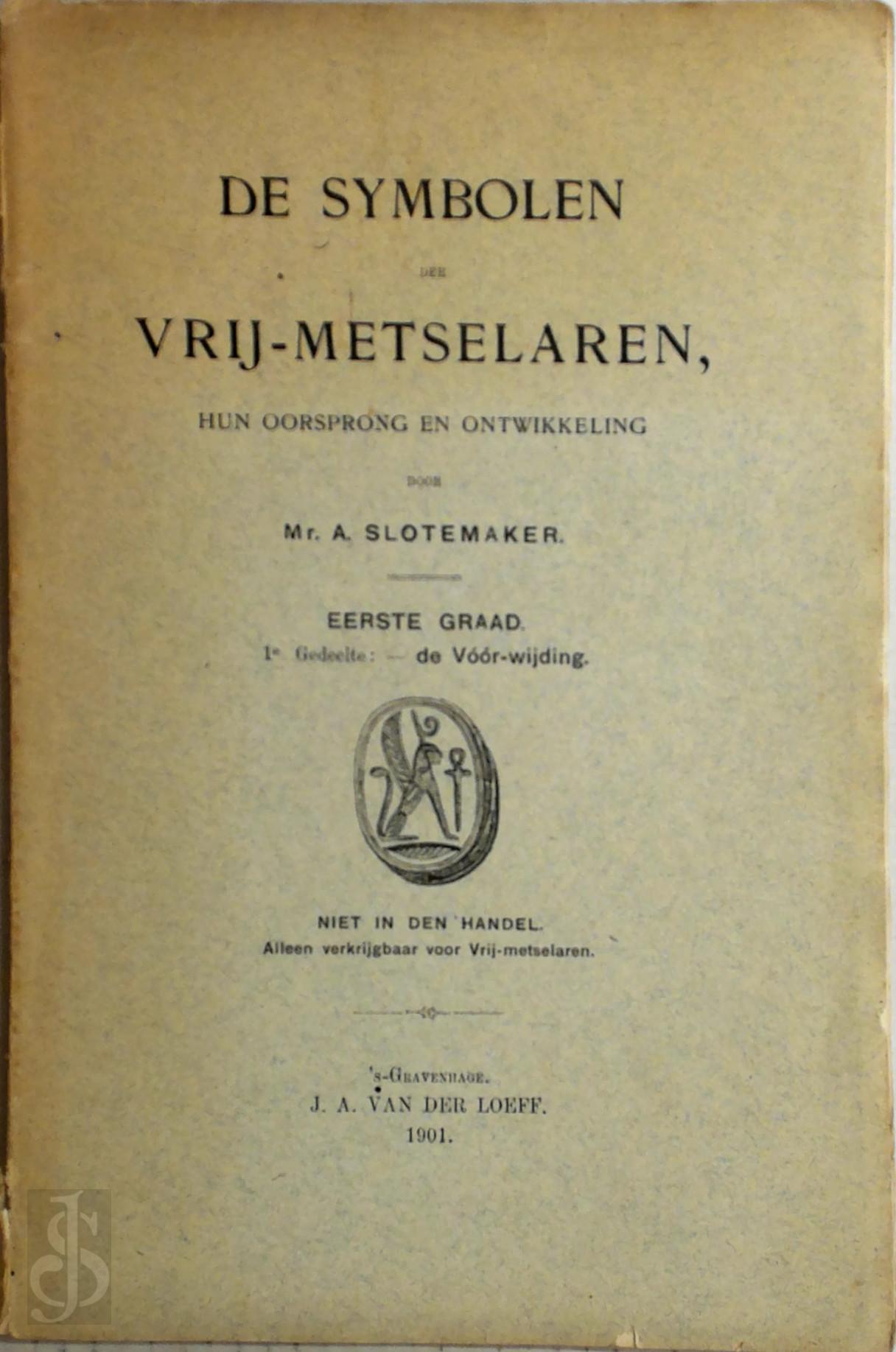 Mr. A. Slotemaker - De symbolen der Vrij-Metselaren, hun oorsprong en ontwikkeling, Eerste Graad, 1e gedeelte: de Voor-wijding,