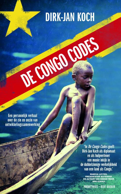 DIRK-JAN KOCH - De Congo codes. Een persoonlijk verhaal over de zin en onzin van ontwikkelingssamenwerking