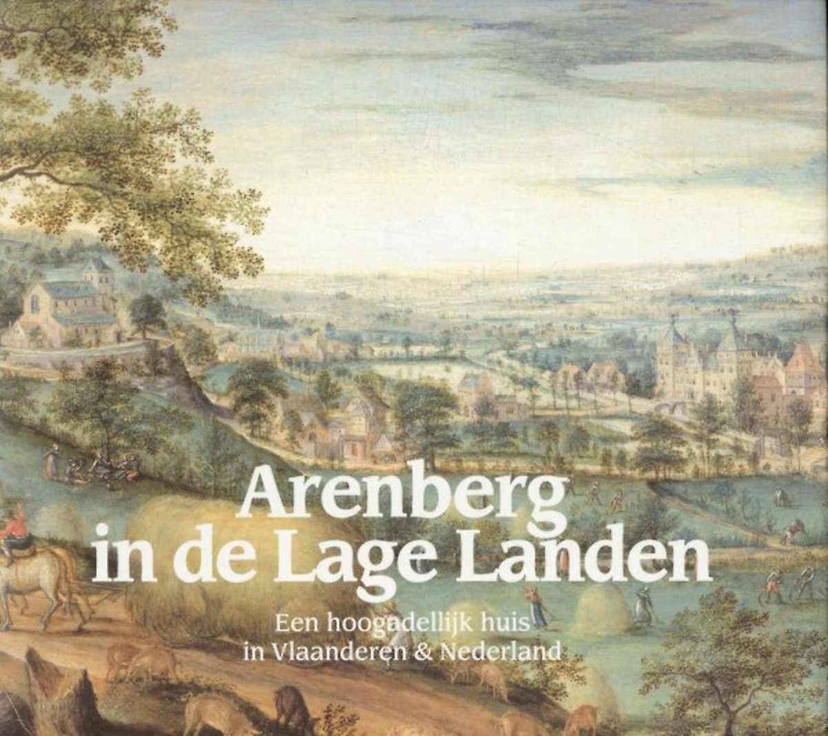 Mark Derez 65122, Jan Roegiers 62467 - Arenberg in de Lage Landen. Een hoogadellijk huis in Vlaanderen & Nederland