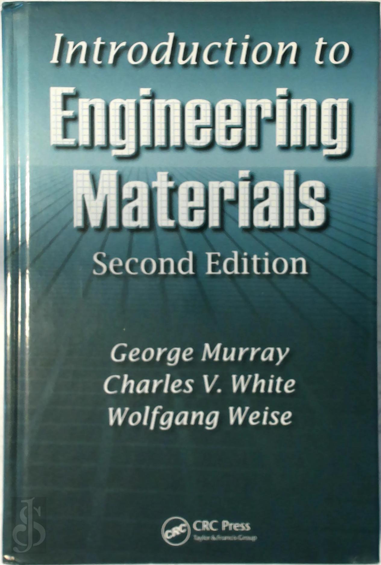 George Murray, Charles V. White, Wolfgang Weise - Introduction to Engineering Materials