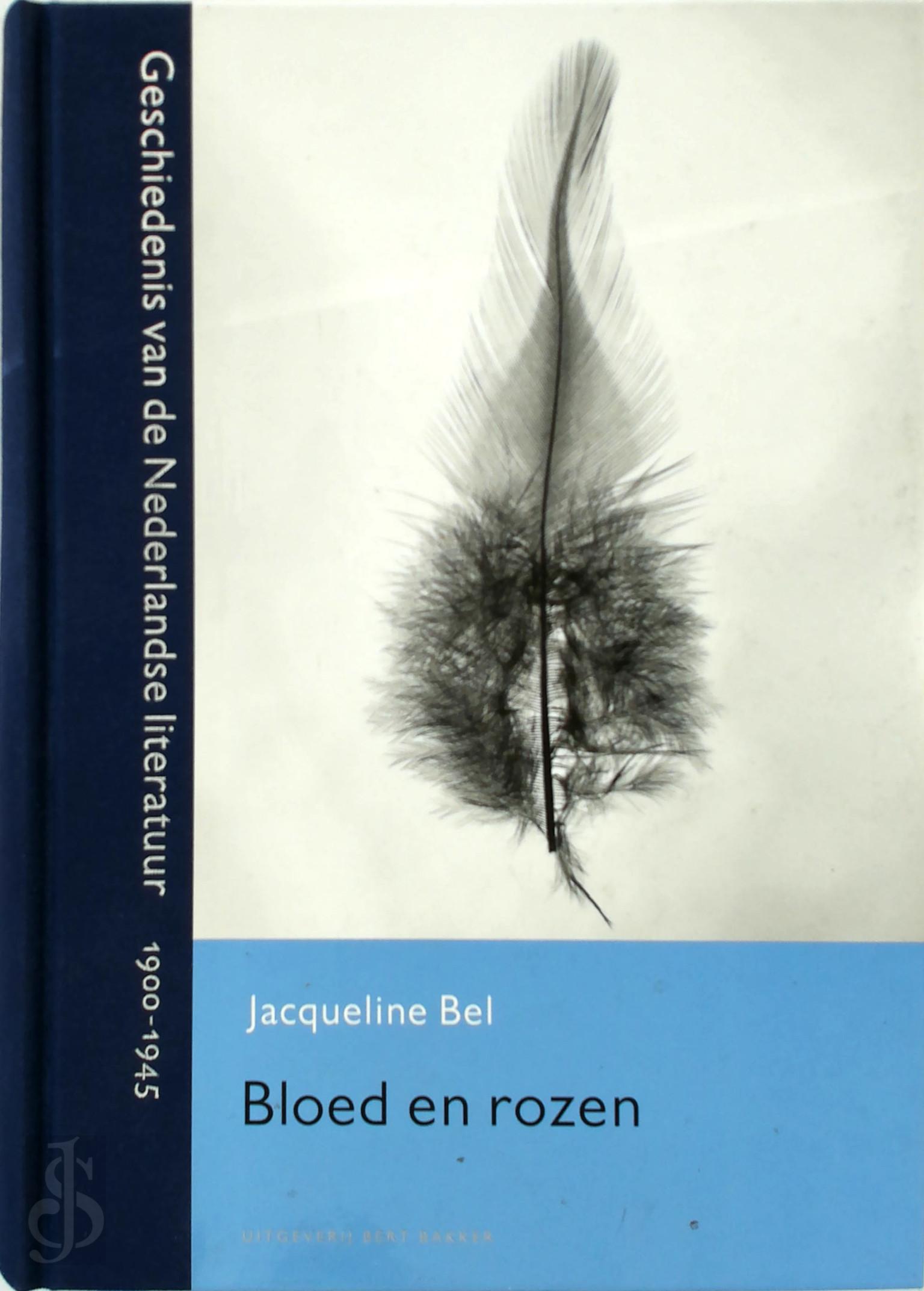 Jacqueline Bel 97199 - Bloed en rozen. Geschiedenis van de Nederlandse literatuur 1900-1945