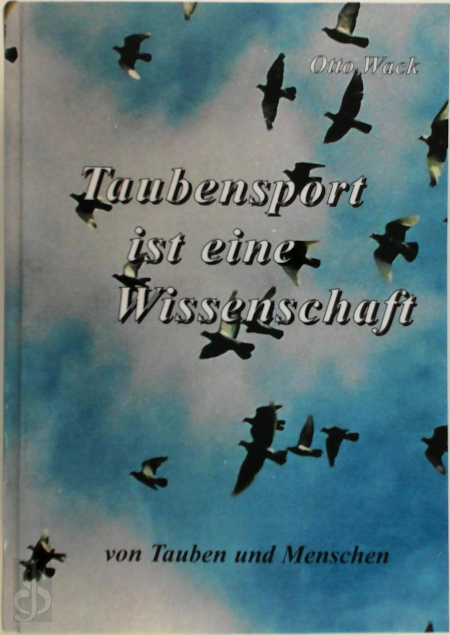 Otto Wack 209394 - Taubensport ist eine Wissenschaft. Von Tauben und Menschen