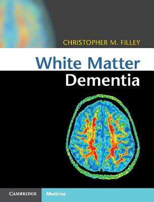Filley, Christopher M - White Matter Dementia