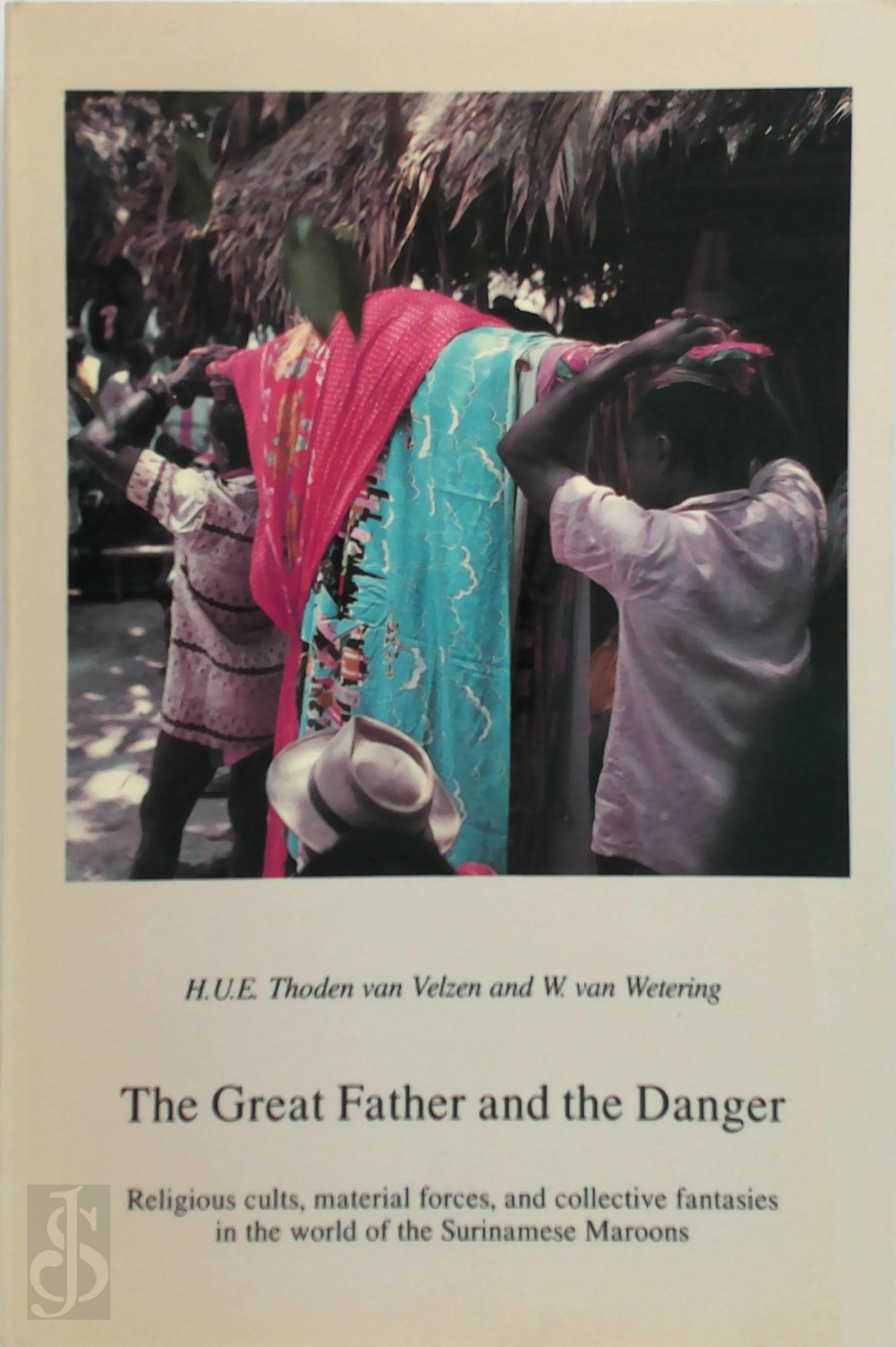 H.U.E. Thoden van Velzen , W. van Wetering - Great father and the danger. Religious Cults, Material Forces, and Collective Fantasies in the World of the Surinamese Maroons