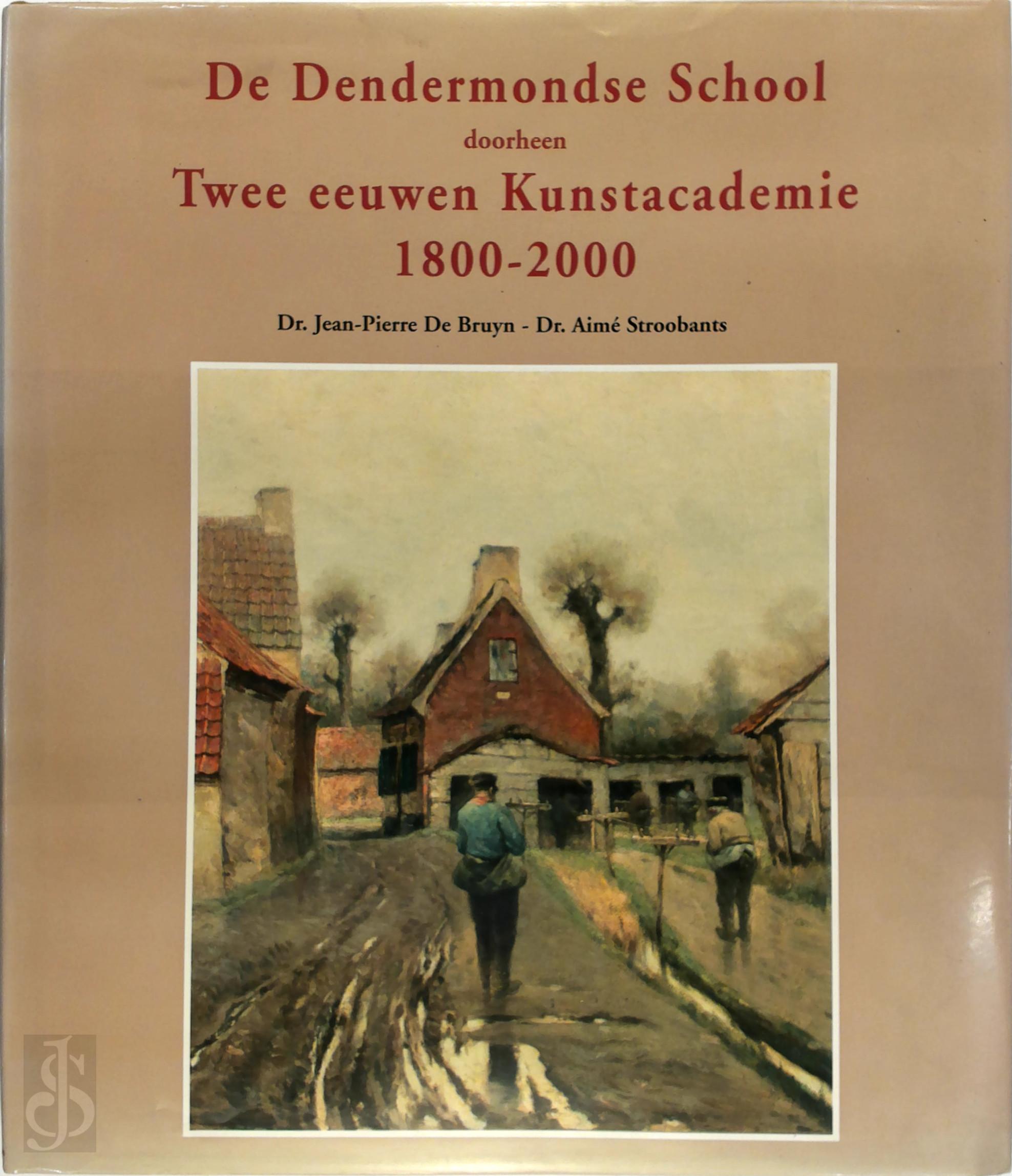 Jean-Pierre de Bruyn 235516, Aim Stroobants 11854 - De Dendermondse School. Doorheen Twee eeuwen Kunstacademie 1800-2000
