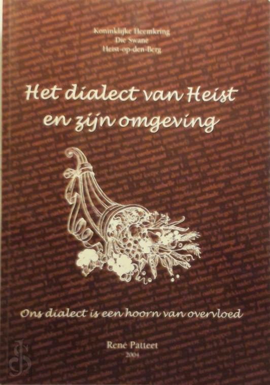 Ren Patteet 86298 - Het dialect van Heist en zijn omgeving. Ons dialect is een hoorn van overvloed