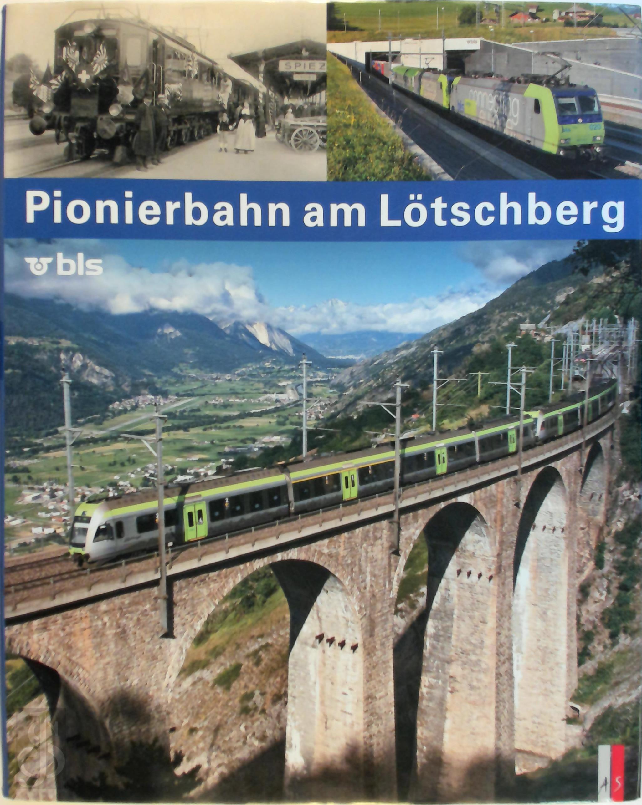 Appenzeller, Stephan - Pionierbahn am Ltschberg. 100 Jahre Ltschbergbahn