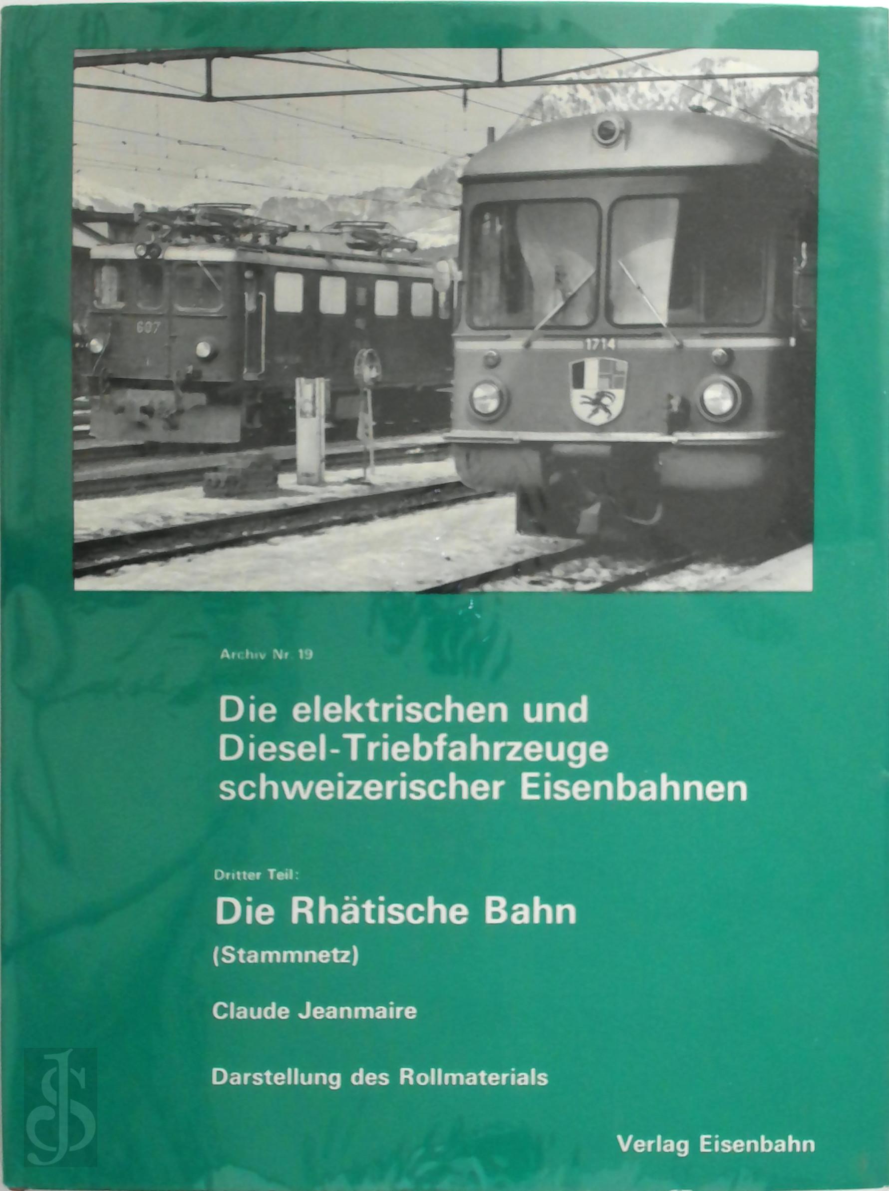 Claude Jeanmaire 179533 - Die elektrischen und Diesel-Triebfahrzeuge schweizerischer Eisenbahnen. Dritter Teil : Die Rhtische Bahn (Rh. B.) Stammnetz