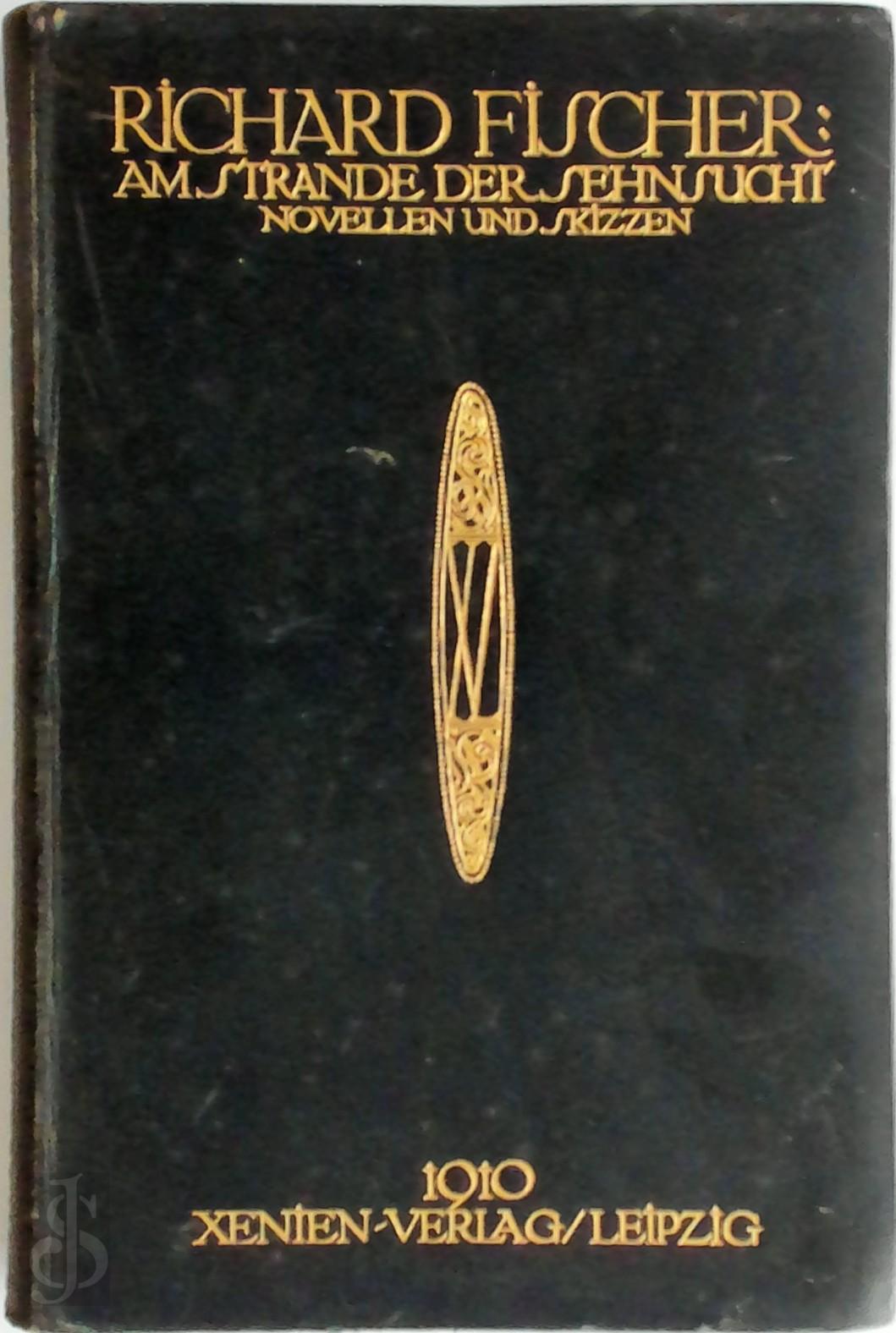 Richard Fischer 211399 - Am Strande der Sehnsucht. Novellen und Skizzen