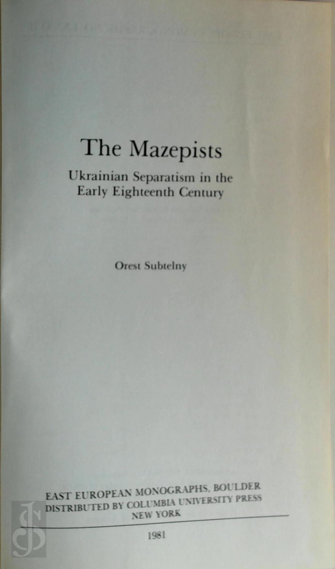 Orest Subtelny 169142 - The Mazepists - Ukrainian Separatism in the Early Eighteenth Century
