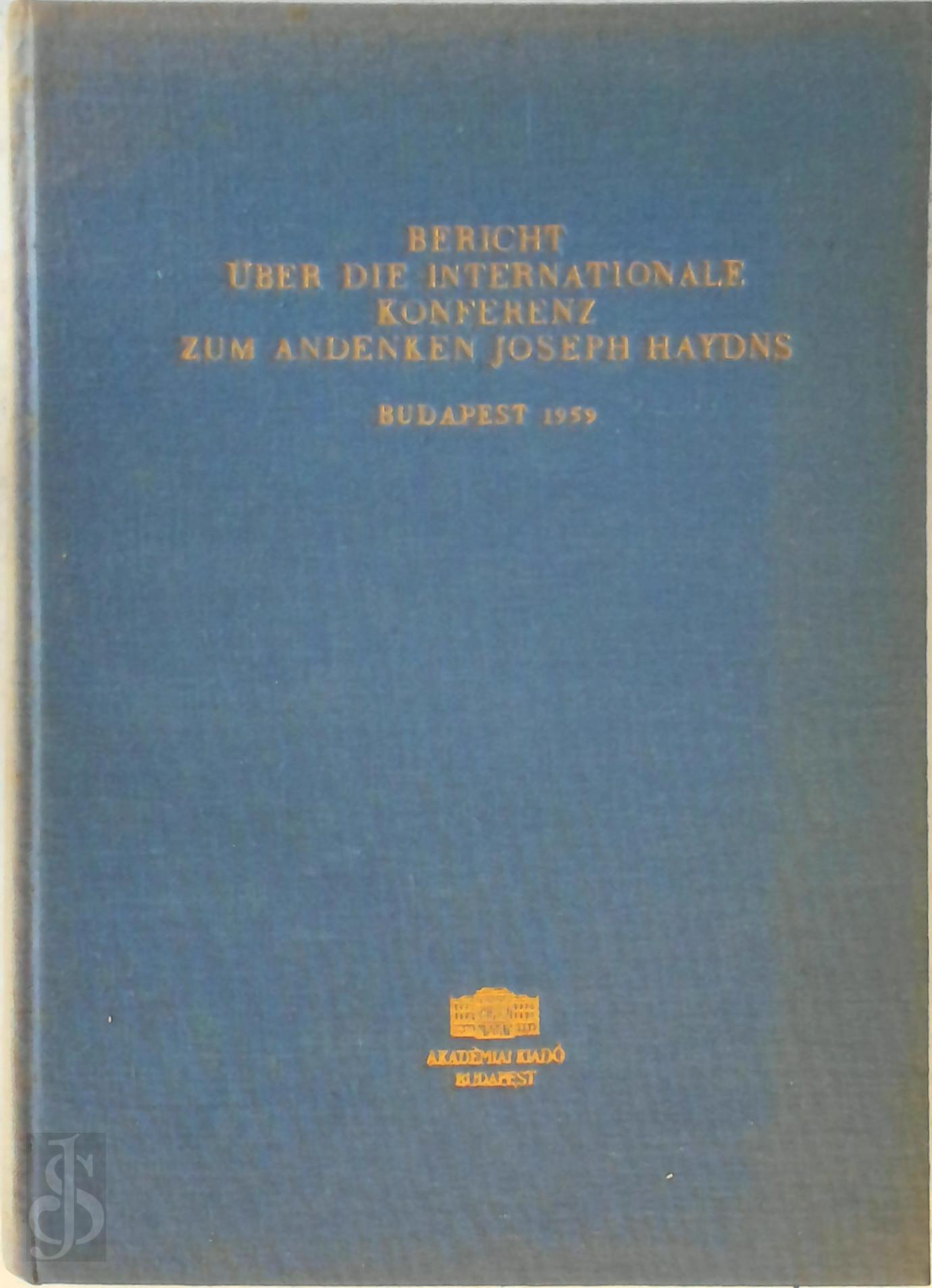 Bence Szabolcsi 26913, Dnes Bartha 249970 - Bericht ber Die Internationale Konferenz Zum Andenken Joseph Haydns. Veranstaltet von der Ungarischen Akademie der Wissenschaften, Budapest 15.-22. September 1959