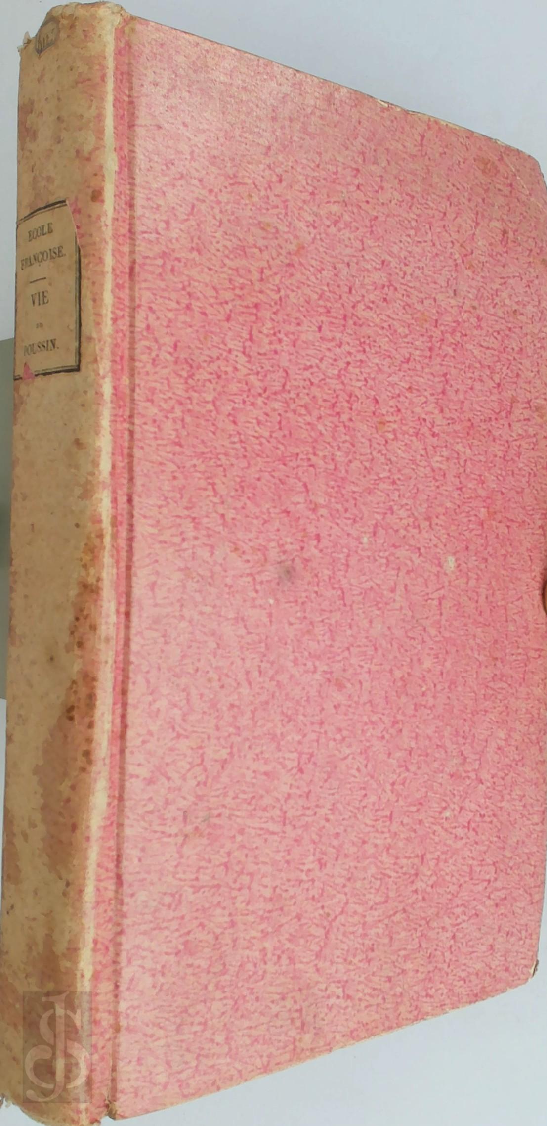 P.M. Gault de Saint-Germain - Vie de Nicolas Poussin, Considr comme Chef de l'Ecole Franoise. Suivie des Notes Indites et Authentiques sur sa Vie et ses Ouvrages, des Mesures de la Statue de l'Antinous, de la Description de ses Principaux Tableaux, et de Catalogue de ses Oeuvres Compltes.