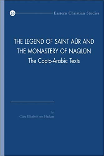 C.E. Ten Hacken - The Legend of Saint Aur and the Monastery of Naqlun. The Copto-Arabic Texts