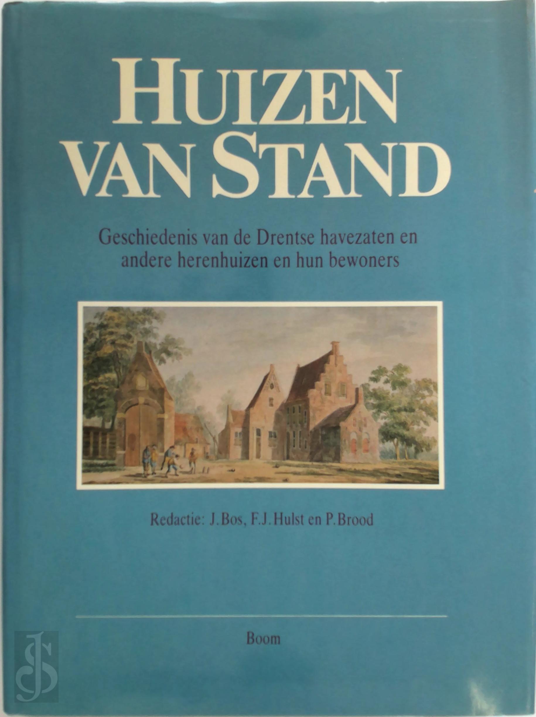 J. Bos , F.J. Hulst , P. Brood 83246 - Huizen van stand. Geschiedenis van de Drentse havezaten en andere herenhuizen en hun bewoners
