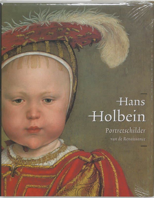 P. VAN DER PLOEG - Hans Holbein de Jonge 1497/98-1543. Portretschilder van de Renaissance