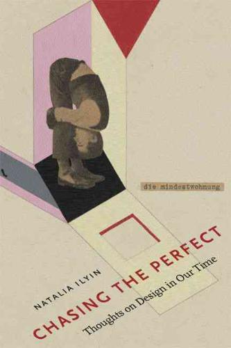 Ilyin, Natalia - Chasing the Perfect. Thoughts on Modernist Design in Our Time