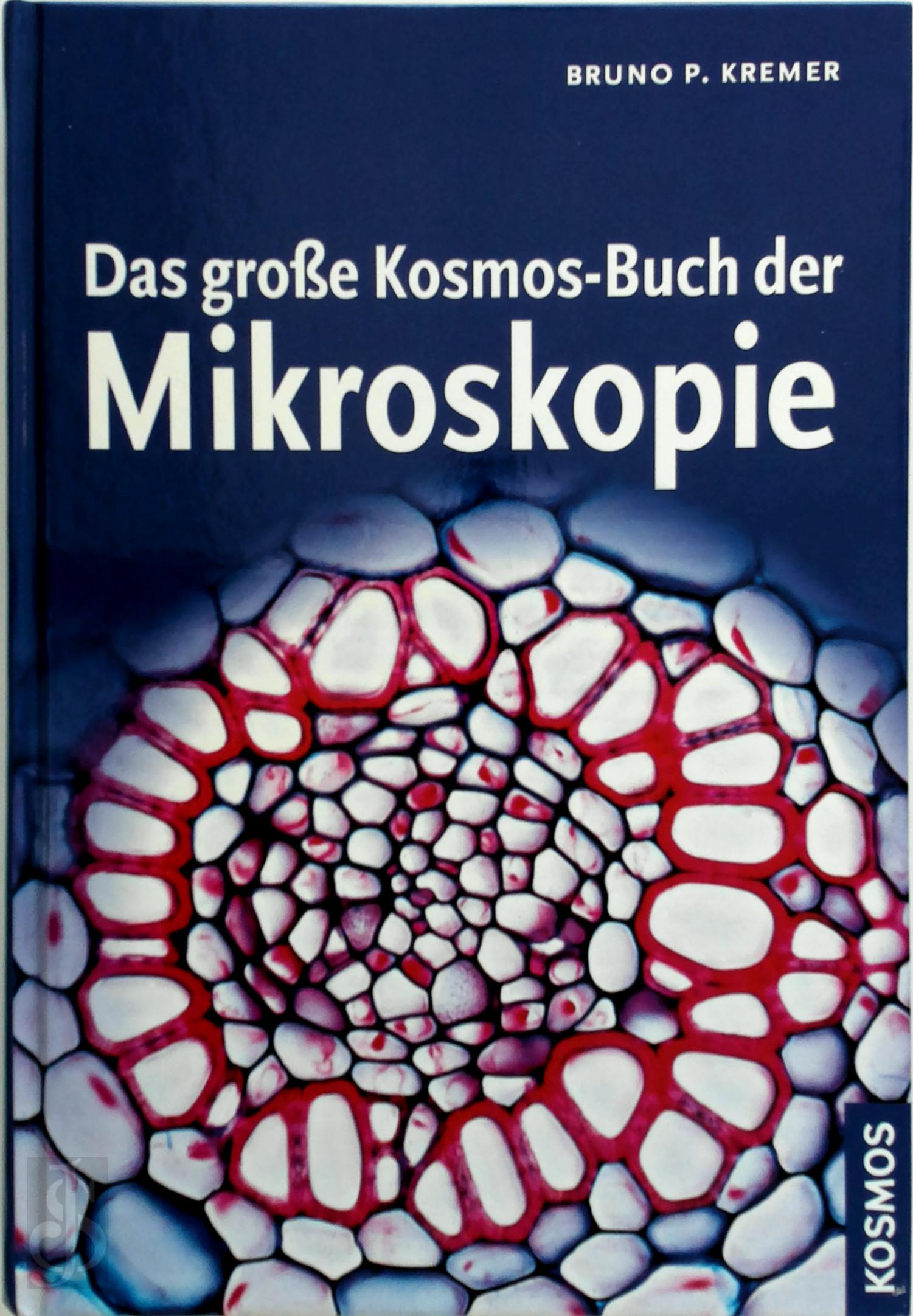 Bruno P. Kremer - Das groe Kosmos-Buch der Mikroskopie