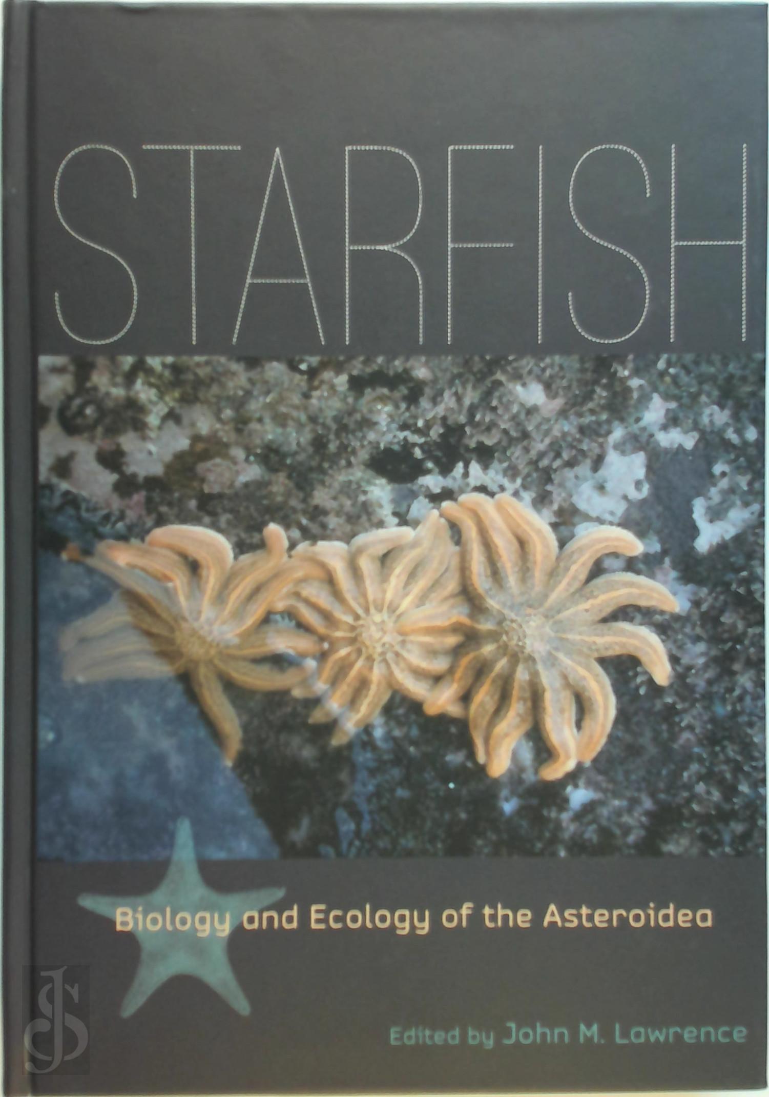 Lawrence, John M. - Starfish - Biology and Ecology of the Asteroidea. Biology and Ecology of the Asteroidea