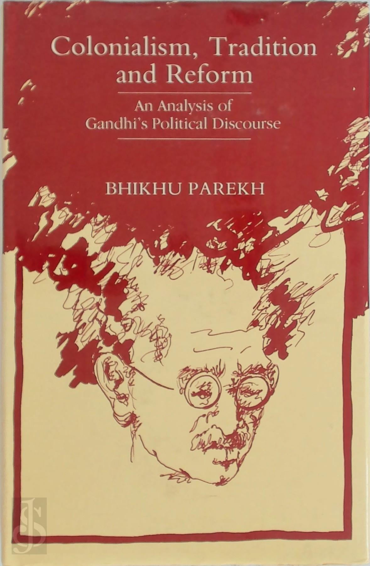 Bhikhu Parekh 103270 - Colonialism, Tradition and Reform. An Analysis of Gandhi's Political Discourse