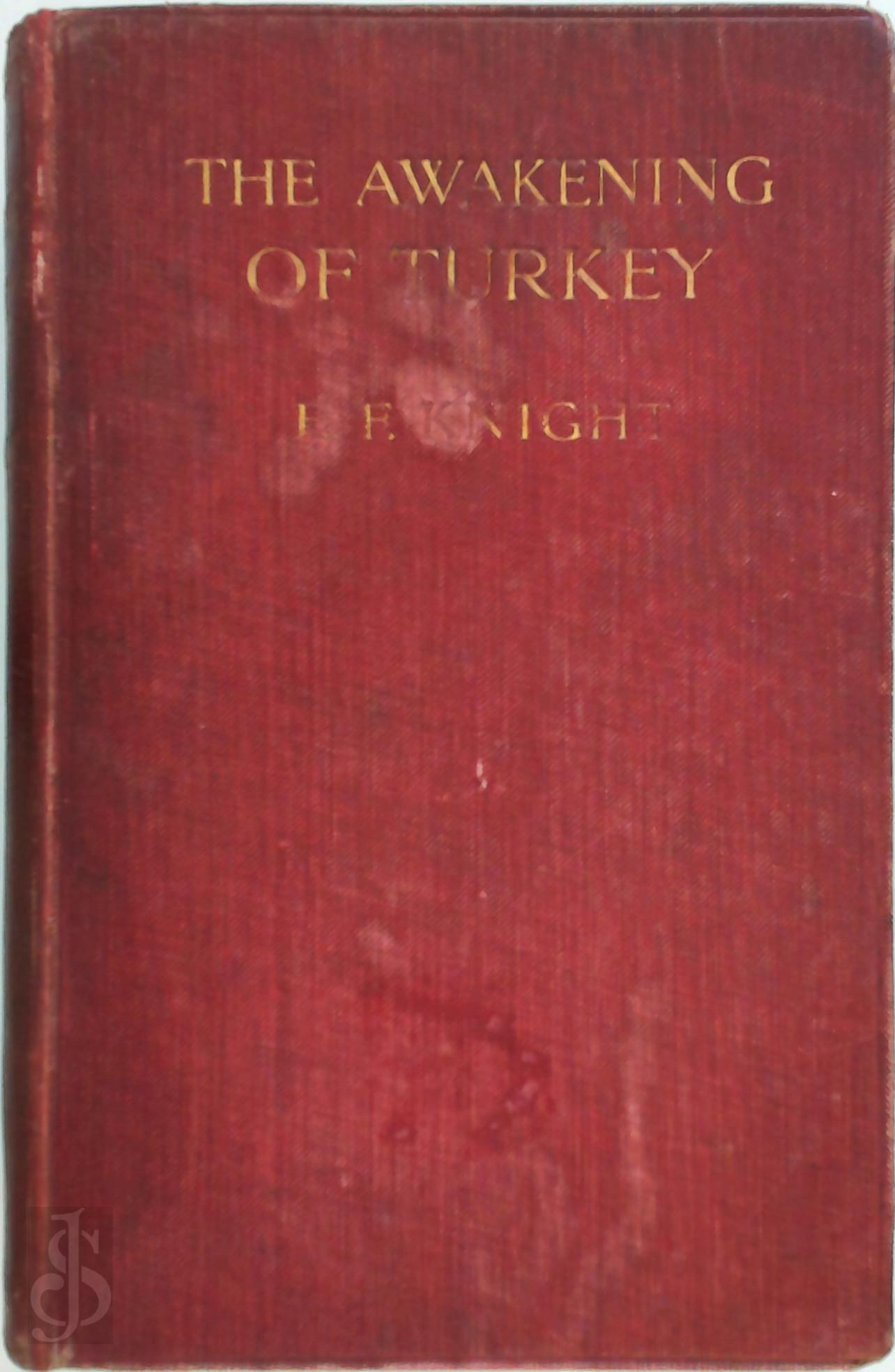 E.F. Knight - The Awakening of Turkey. A History of the Turkish Revolution