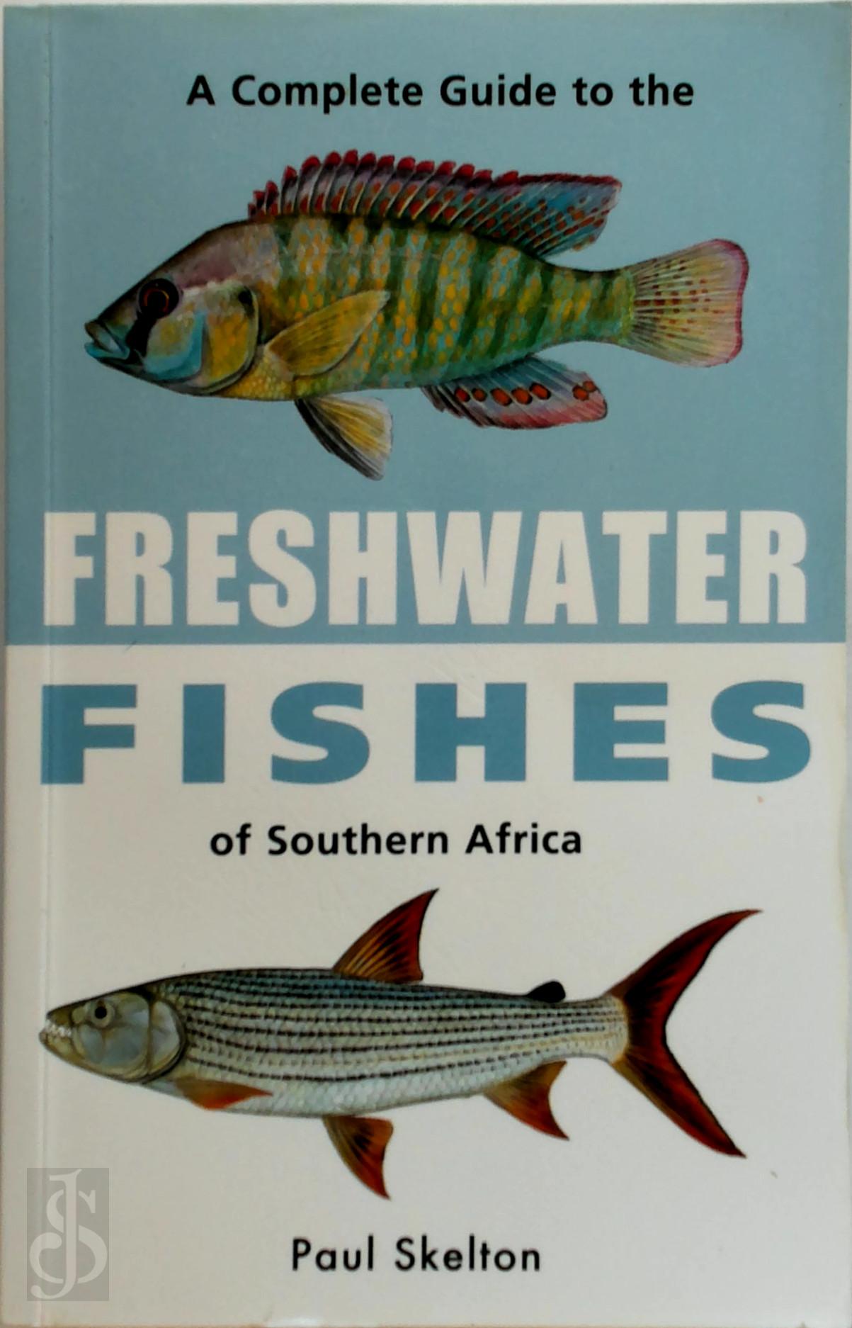 Paul Harvey Skelton - A Complete Guide to the Freshwater Fishes of Southern Africa