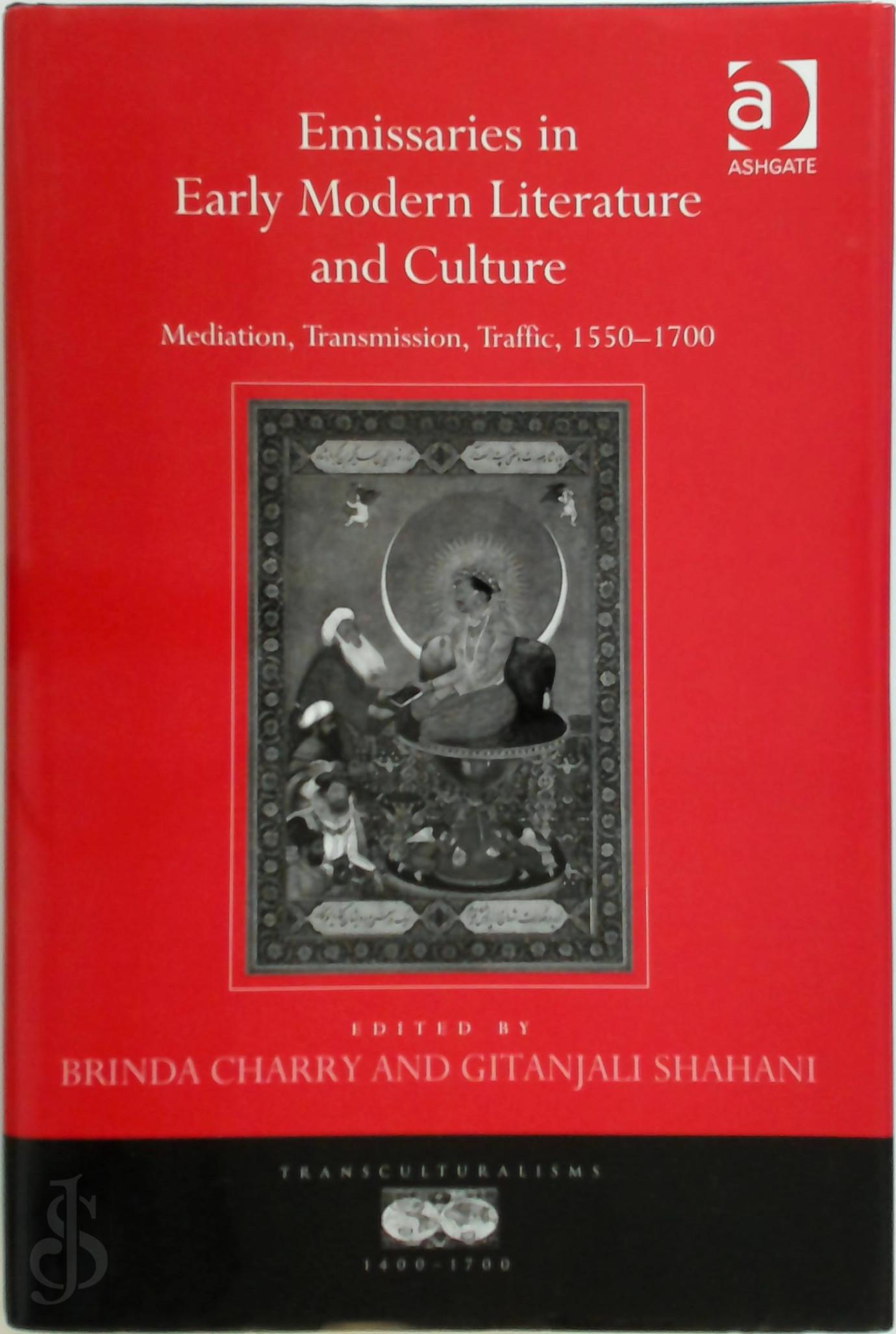 Brinda Charry , Gitanjali Shahani - Emissaries in Early Modern Literature and Culture. Mediation, Transmission, Traffic, 1550-1700