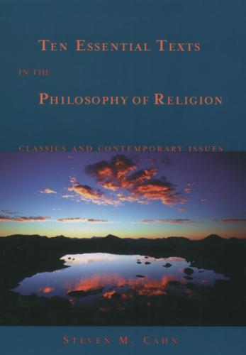 Steven M. Cahn - Ten Essential Texts in the Philosophy of Religion. Classics and Contemporary Commentary