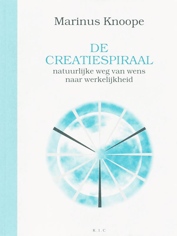 MARINUS KNOOPE - De creatiespiraal. Natuurlijke weg van wens naar werkelijkheid