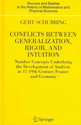 Schubring, Gert - Conflicts Between Generalization, Rigor and Intuition. Number Concepts Underlying the Development of Analysis in 17th-19th Century France and Germany