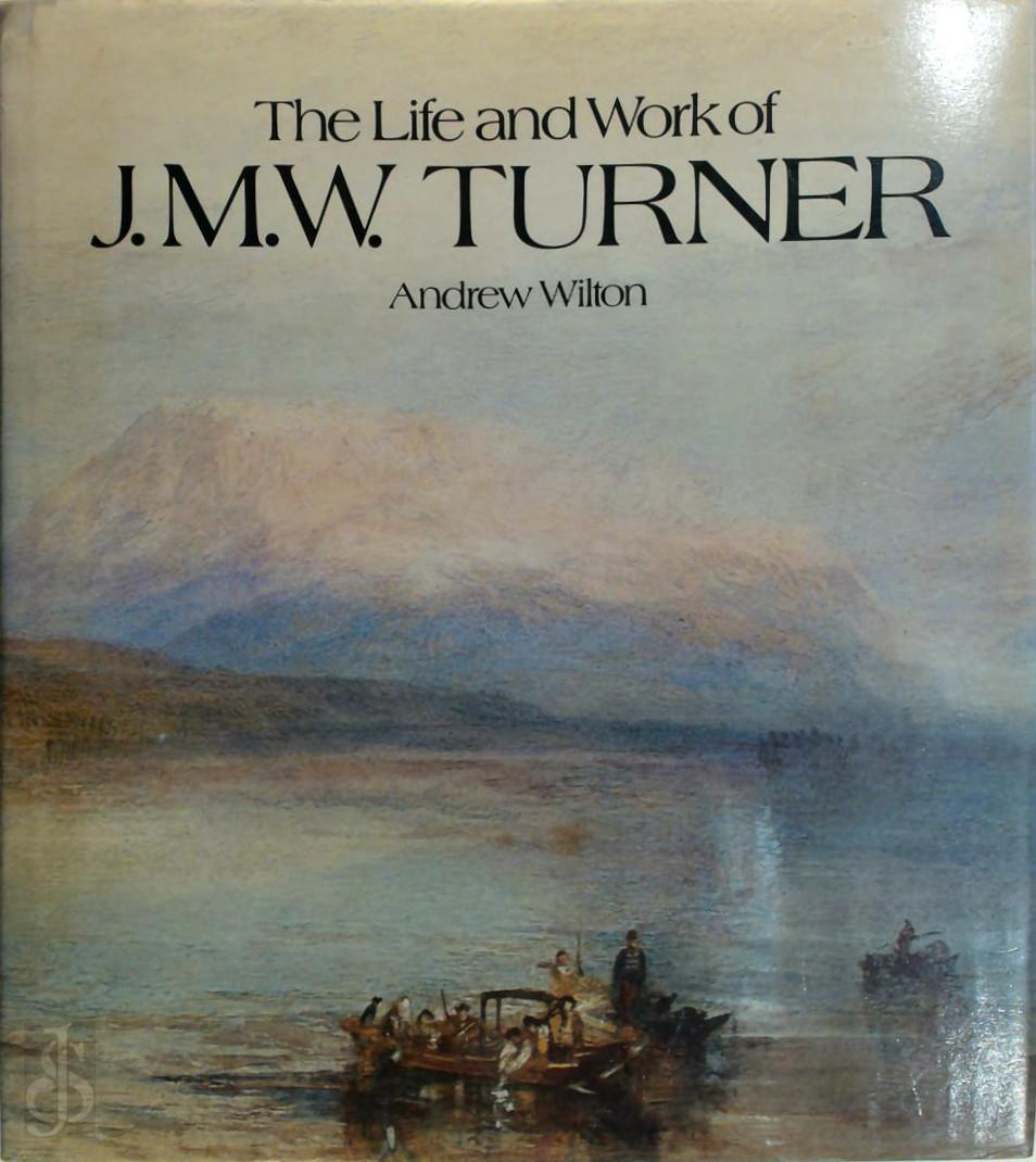 Andrew Wilton 16067 - The Life and Work of J.M.W. Turner