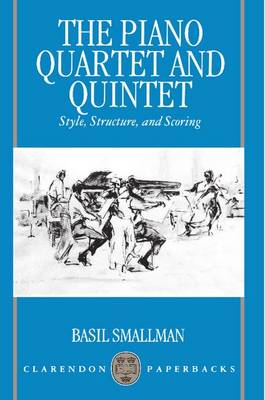 Basil Smallman 259539 - The Piano Quartet and Quintet. Style, Structure, and Scoring