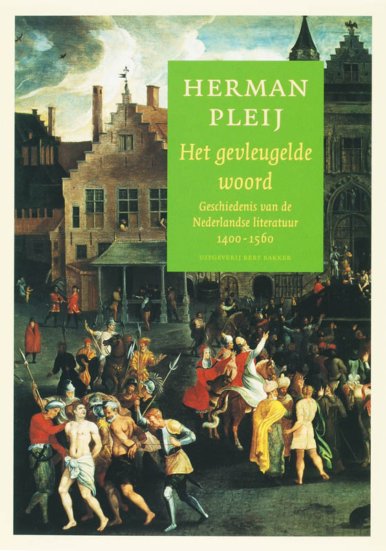 HERMAN PLEIJ - Het gevleugelde woord. Geschiedenis van de Nederlandse Literatuur 1400-1560