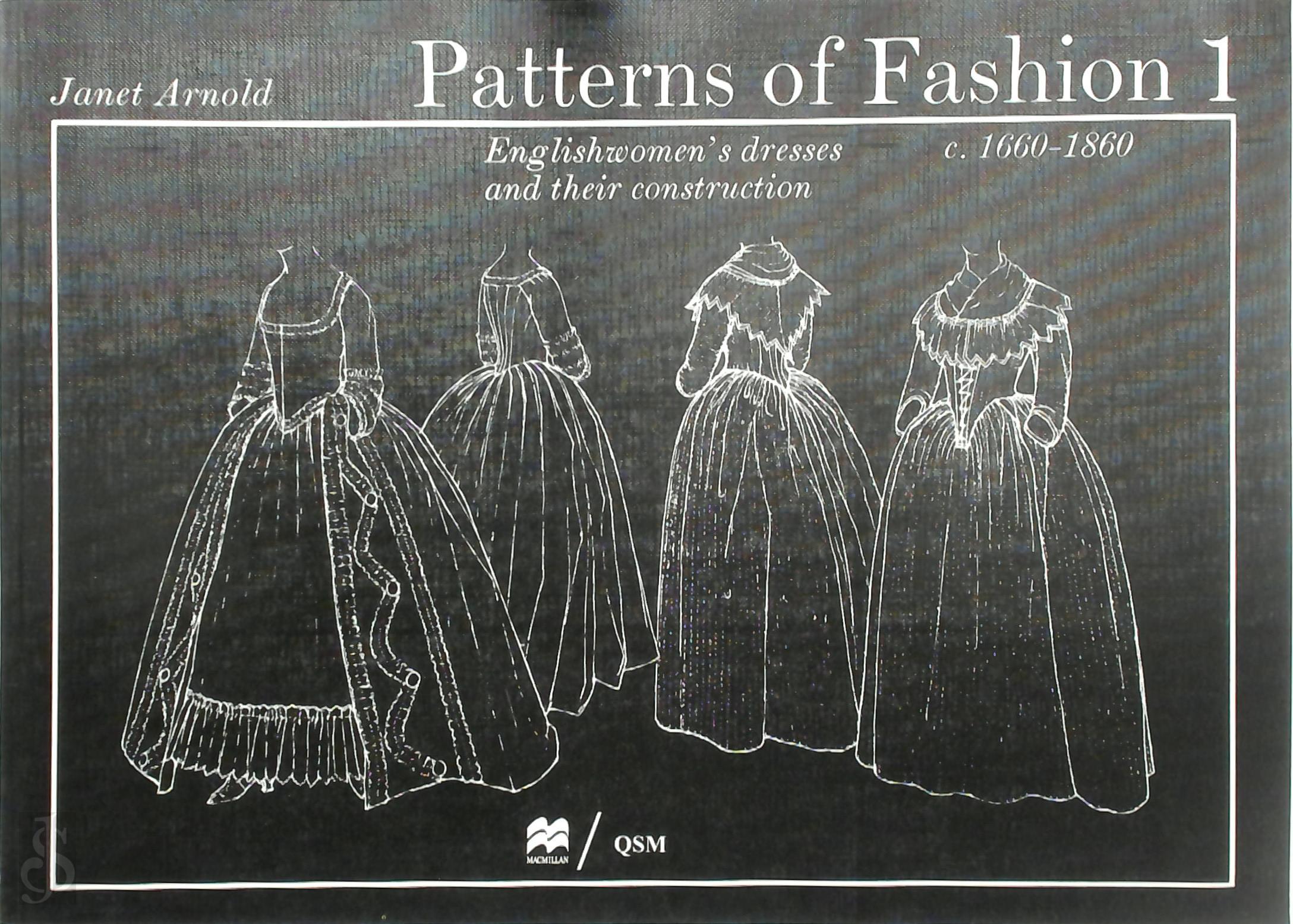 Janet Arnold 186072 - Patterns of Fashion 1. Englishwomen's dresses and their contruction - 1660-1860