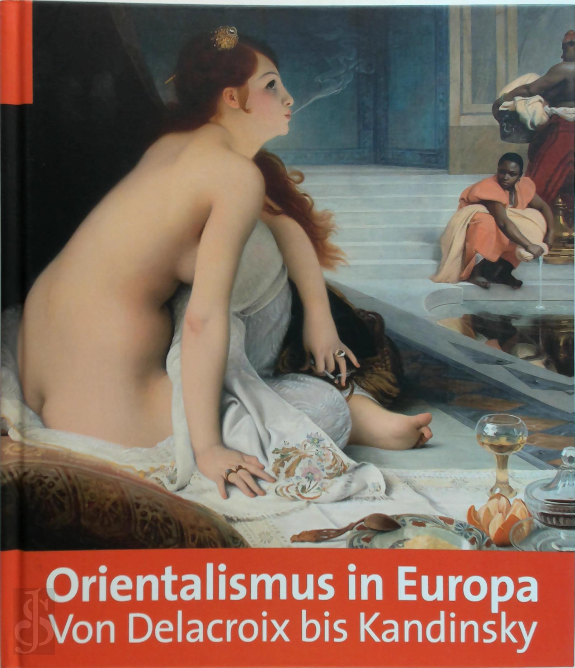 Hypo-Kulturstiftung. Kunsthalle , Centre de La Vieille Charit - Orientalismus in Europa - von Delacroix bis Kandinsky