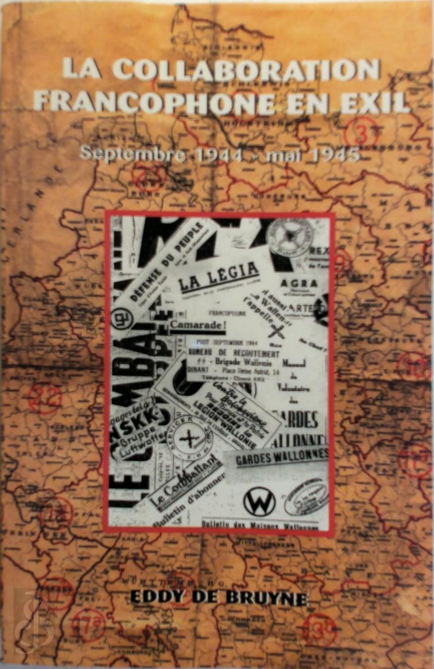 Eddy De Bruyne - La collaboration francophone en exil. Septembre 1944 - mai 1945