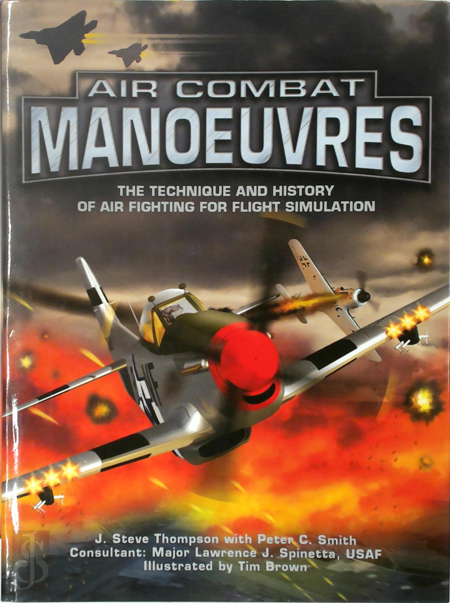 Steve Thompson 264590, Peter C. Smith , Ian Allan 264591, Lawrence J. Spinetta - Air Combat Manoeuvres. The Technique and History of Air Fighting for Flight Simulation