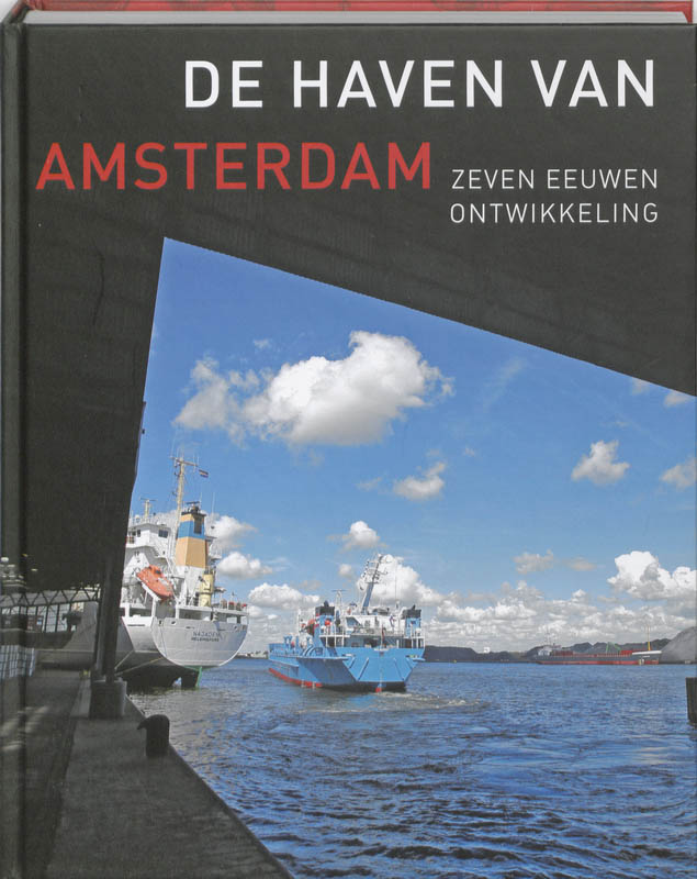  - De haven van Amsterdam: zeven eeuwen ontwikkeling