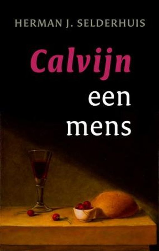 H.J. SELDERHUIS - Calvijn een mens