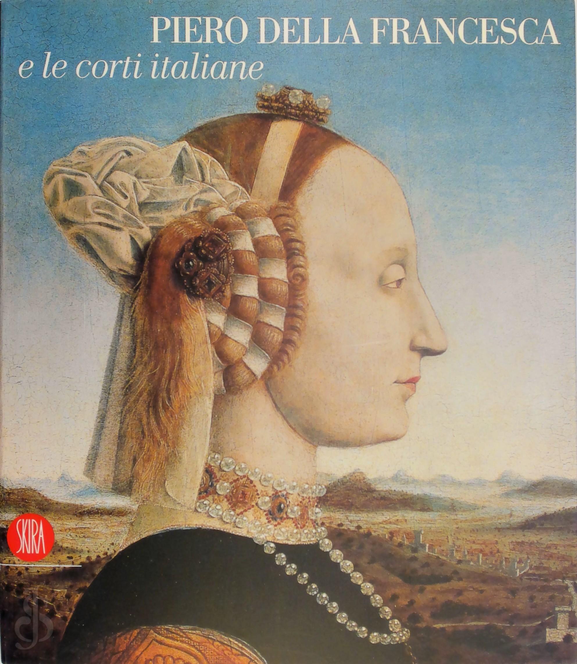 Carlo Bertelli 52212, Antonio Paolucci 16266 - Piero della Francesca e le corti italiane