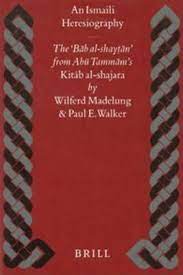 W. Madelung , P.E. Walker - An Ismaili heresiography. The Bab al-Shaytan from Abu Tammam's Kitab al-Shajara