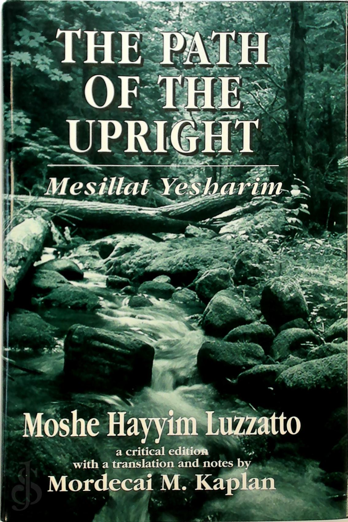 Moshe Ḥayyim Luzzatto - The Path of the Upright : Mesillat Yesharim. A critical Edition with a Translation and Notes by Mordecai M. Kaplan