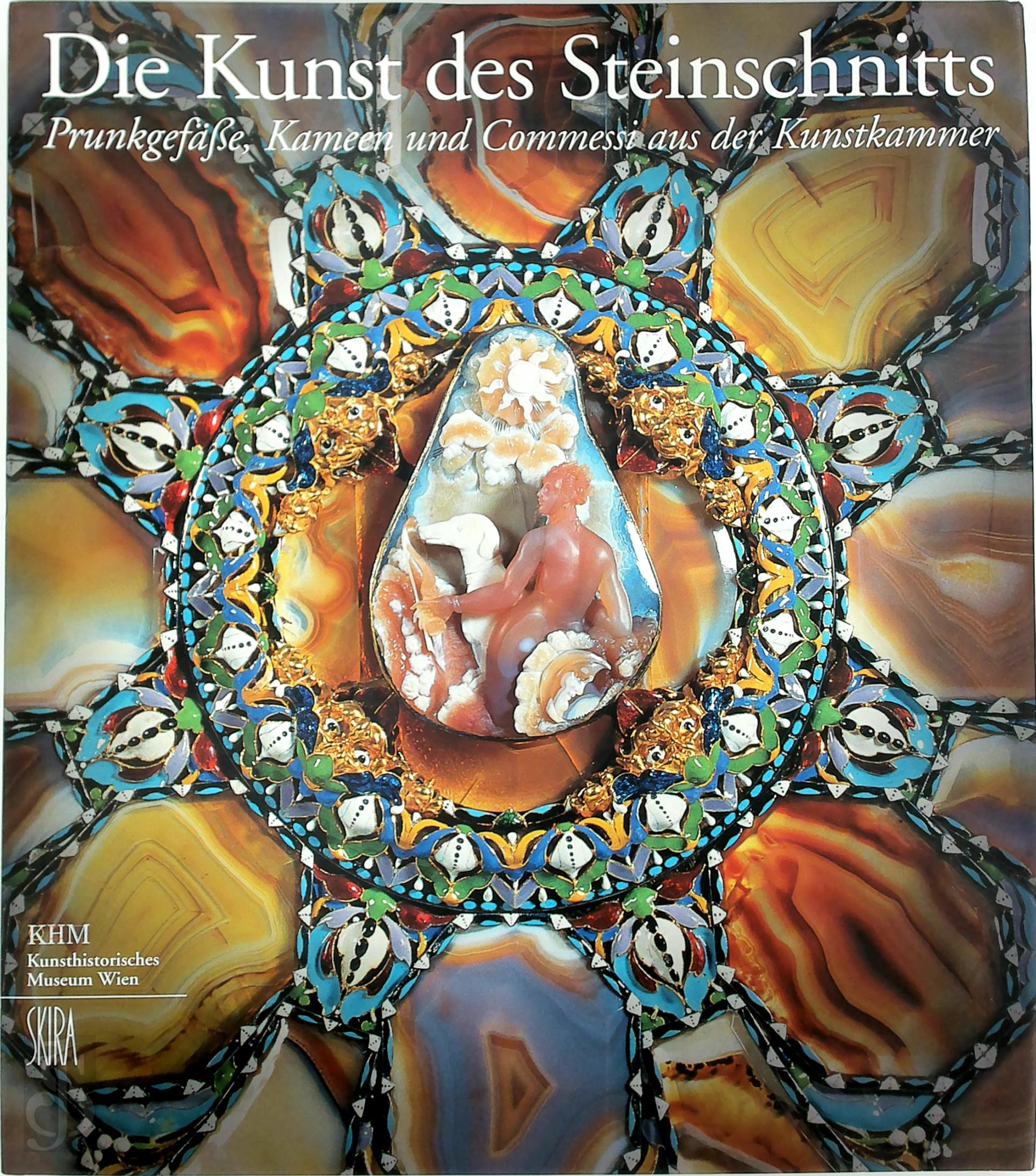 Rudolf Distelberger 125208, Wilfried Seipel 16088 - Die Kunst des Steinschnitts. Prunkgefsse, Kameen und Commessi aus der Kunstkammer